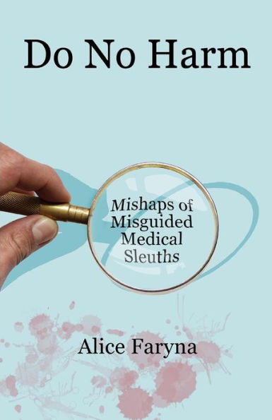 Do No Harm: Mishaps of Misguided Medical Sleuths