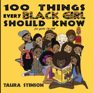 Title: 100 Things Every Black Girl Should Know: for girls 10-100, Author: Kamleya