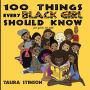 100 Things Every Black Girl Should Know: for girls 10-100