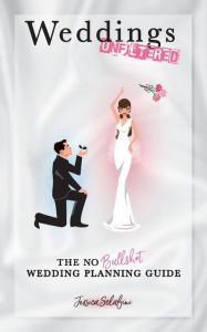 Title: Weddings Unfiltered: The No Bullsh*t Wedding Planning Guide, Author: Jessica Sclafini