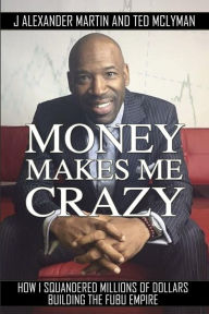 Title: Money Makes Me Crazy: How I Squandered Millions of Dollars Building The FUBU Empire, Author: Andrea Braido Jazz Organ Trio