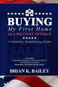 Title: Buying My First Home As A Military Veteran, Author: Brian Keith Bailey