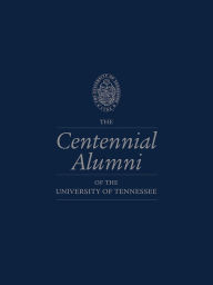 Title: The Centennial Alumni of the University of Tennessee, Author: Life Lessons