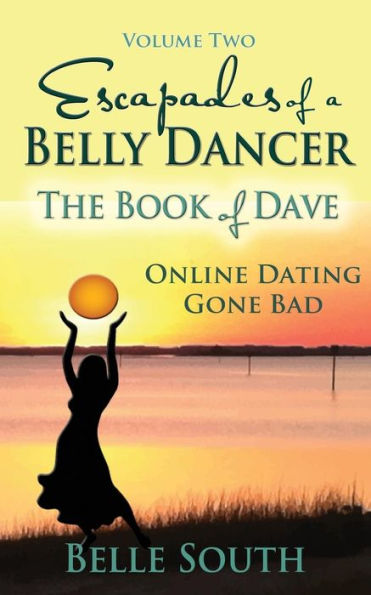 Escapades of a Belly Dancer Volume Two: The Book of Dave, Online Dating Gone Bad