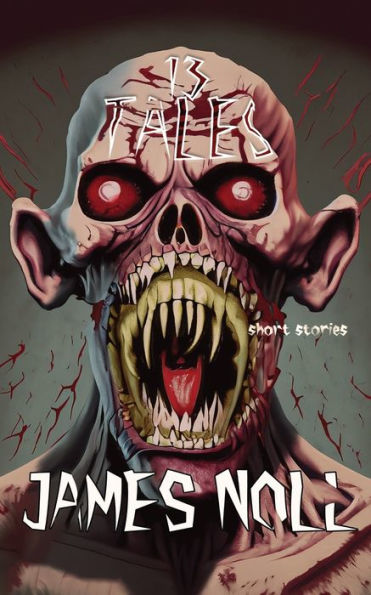Thirteen Tales: Horror And Post-Apocalyptic Fiction, With A Soupçon Of Sci-Fi