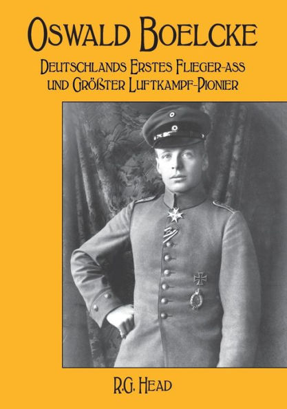 Oswald Boelcke: Deutschlands Erstes Flieger-Ass und Grosster Luftkampf-Pioneer