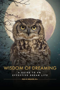 Title: Wisdom of Dreaming: A guide to an effective dream life, Author: Paul M. Sheldon