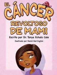 Title: El Cáncer Malo De Mamá, Author: Dr. Tonya