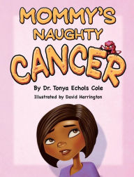 Title: Mommy's Naughty Cancer, Author: Dr. Tonya