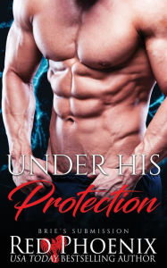 Title: Under His Protection (Brie's Submission, #14), Author: Red Phoenix