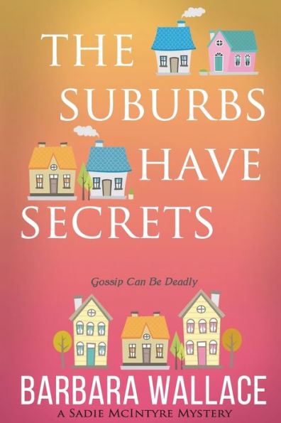 The Suburbs Have Secrets: A Sadie McIntyre Mystery