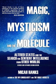 Title: Magic, Mysticism and the Molecule: Altered States and the Search for Sentient Intelligence from Other Worlds, Author: Nick Redfern