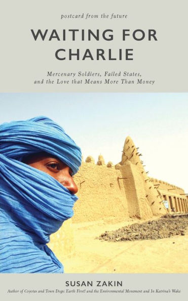 Waiting for Charlie: Mercenary Soldiers, Failed States, and the Love That Means More Than Money