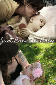 Title: Just Breathe, Baby.: A mother's tale treating her toddler's terminal illness with cannabis., Author: Perk Lee