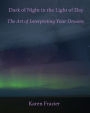 Dark of Night in the Light of Day: The Art of Interpreting Your Dreams