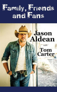 Title: Family, Friends and Fans, Author: Jason Aldean