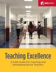 Title: Teaching Excellence: A Field Guide for Coaching and Developing Novice Teachers, Author: Paul Needham