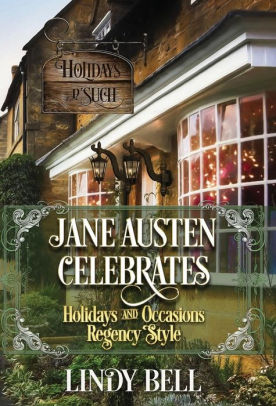 Jane Austen Celebrates: Holidays and Occasions Regency Style