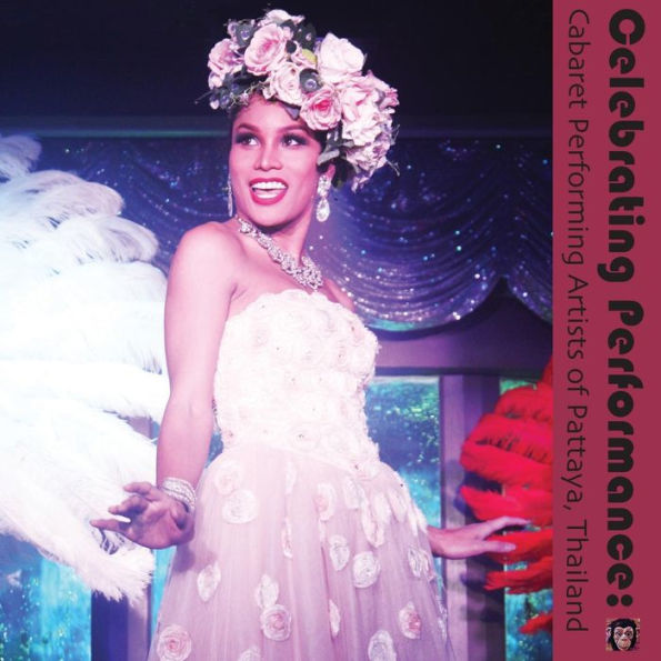 Celebrating Performance: Cabaret Performing Artists of Pattaya, Thailand