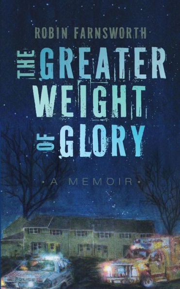 The Greater Weight of Glory: A Memoir