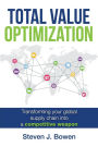 Total Value Optimization: Transforming Your Global Supply Chain Into a Competitive Weapon