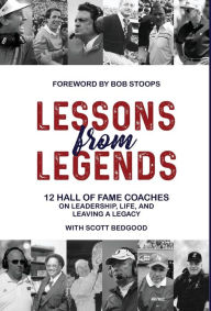 Title: Lessons from Legends: 12 Hall of Fame Coaches on Leadership, Life, and Leaving a Legacy, Author: Joa Kuehn