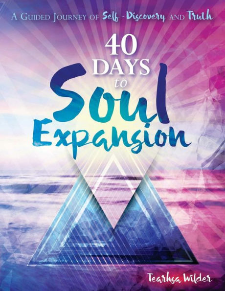 40 Days to Soul Expansion: A Guided Journey to Self-Discovery & Truth
