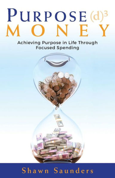 Purpose Money: Achieving Purpose in Life Through Focused Spending