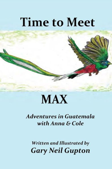 Time to Meet Max: Adventures Guatemala with Anna & Cole