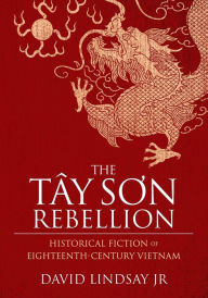 Title: The Tay Son Rebellion: Historical Fiction of Eighteenth-Century Vietnam, Author: The Hypnophonics