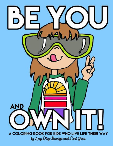 Be You and Own It: A coloring book for kids who live life their way