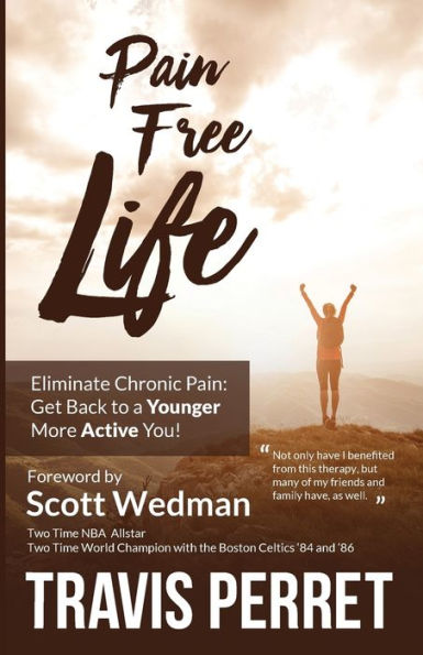 Pain Free Life: Eliminate Chronic Pain: Get Back to a Younger More Active you!