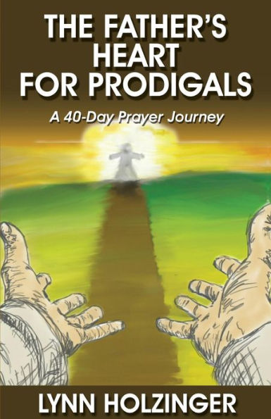 The Father's Heart for Prodigals: A 40-Day Prayer Journey