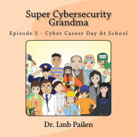 Title: Super Cybersecurity Grandma - Episode 5 - Cybersecurity Career Day, Author: Lmb Pailen