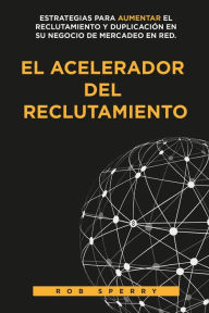 Title: El Acelerador del Reclutamiento, Author: Rob L Sperry