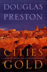 Title: Cities of Gold: A Journey Across the American Southwest in Pursuit of Coronado, Author: Douglas Preston