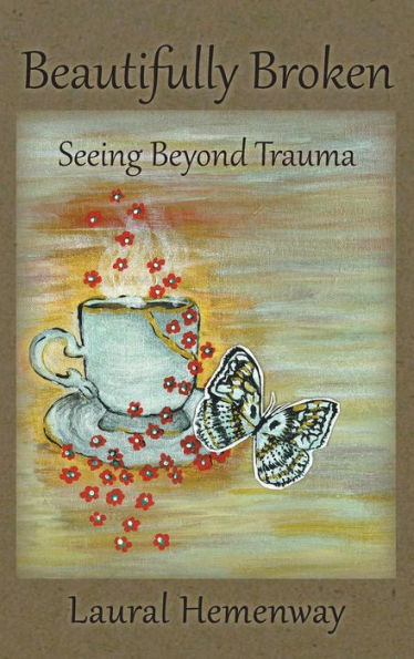 Beautifully Broken, Seeing Beyond Trauma