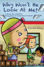 Why Won't He Look At Me?: A Book for Children Struggling to Understand Autism