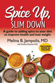 Title: Spice Up, Slim Down: A guide to adding spice to your diet to improve your health and lose weight, Author: Kristina Petersen PhD