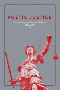 Title: Poetic Justice: Poems by Incarcerated Women in Oklahoma Volume 3, Author: Poetic Justice