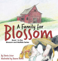 Title: A Family for Blossom: Book 1 in the Blossom and Matilda Series, Author: Starla Criser