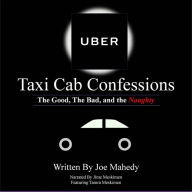 Title: Uber Taxi Cab Confessions: The Good, The Bad, and the Naughty, Author: Joseph Mahedy