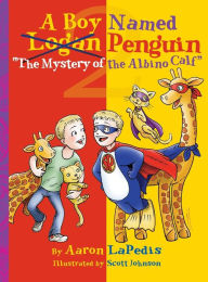 Title: A Boy Named Penguin & The Mystery of the Albino Calf, Author: Aaron LaPedis