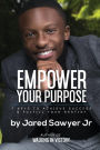 Empower Your Purpose: 7 Keys to Achieve Success and Fulfill Your Destiny