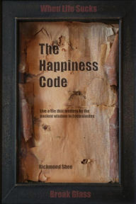 Title: The Happiness Code: Live a life that matters by the ancient wisdom in Ecclesiastes, Author: Richmond Shee