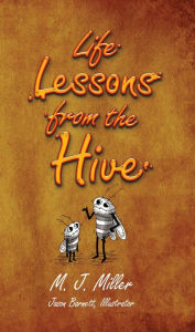 Title: Life Lessons from the Hive, Author: M. J. Miller