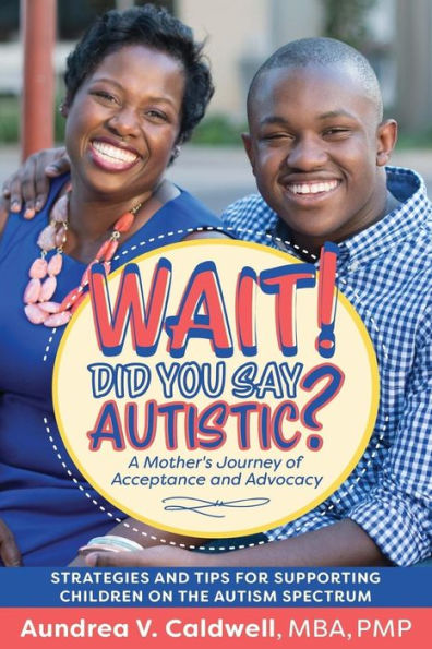 Wait Did You Say Autistic A Mothers Journey Of Acceptance And Advocacy By Aundrea V