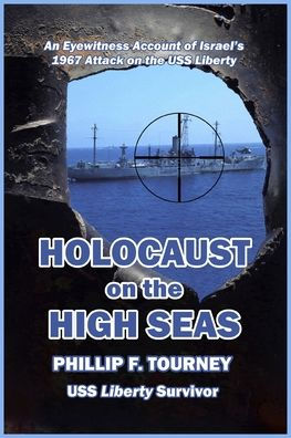 Holocaust on the High Seas: An Eyewitness Account of Israel's 1967 Attack on the USS Liberty