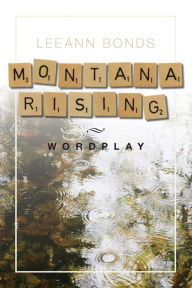 Title: Montana Rising: Wordplay, Author: Leeann Bonds