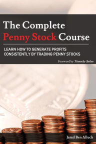 Title: The Complete Penny Stock Course: Learn How To Generate Profits Consistently By Trading Penny Stocks, Author: Jamil Ben Alluch